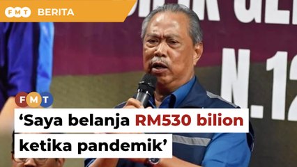 Saya belanja RM530 bilion ketika pandemik, kata Muhyiddin