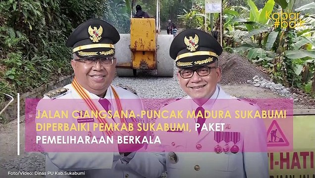 JALAN CIANGSANA-PUNCAK MADURA SUKABUMI DIPERBAIKI PEMKAB SUKABUMI, PAKET PEMELIHARAAN BERKALA