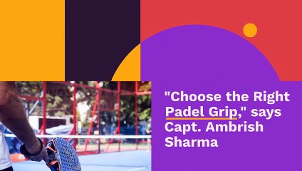 Capt. Ambrish Sharma | Tips to Improve in Padel Tennis