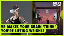 VR makes your brain 'think' you're lifting weights | NEXT NOW