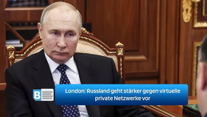 London: Russland geht stärker gegen virtuelle private Netzwerke vor