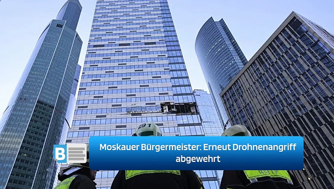 Moskauer Bürgermeister: Erneut Drohnenangriff abgewehrt