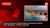 Tartışma Sonucu Denize Atladı, Kurtarmaya Gelen Kadın Boğulma Tehlikesi Geçirdi