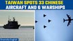 Taiwan detects 33 Chinese aircraft and 6 warships; second such incident in 24 hours | Oneindia News