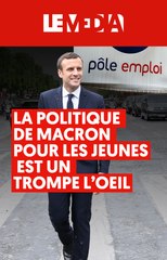 La politique de Macron pour les jeunes est un trompe l'oeil