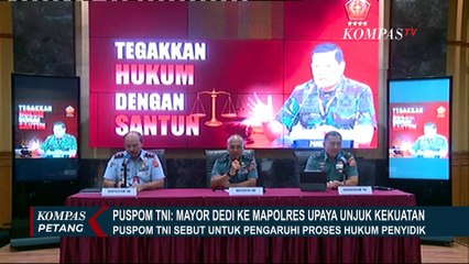 Puspom TNI: Aksi Mayor Dedi Upaya Unjuk Kekuatan, untuk Mempengaruhi Proses Hukum!
