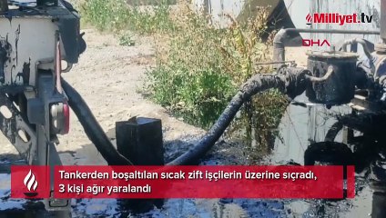 Tankerden boşaltılan sıcak zift işçilerin üzerine sıçradı! 3 kişi ağır yaralı