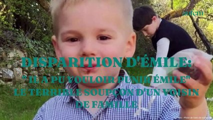 Disparition d’Emile : “Il a pu vouloir punir Émile” le terrible soupçon d’un voisin de la famille