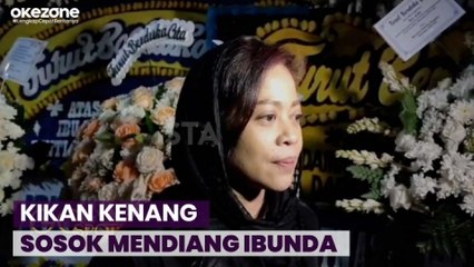Kikan Masih Berduka, Kenang Sosok Sang Ibu