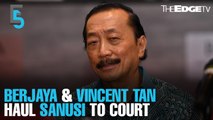 EVENING 5: Vincent Tan & Berjaya Land take Sanusi to court