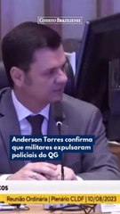 Anderson Torres confirma que militares expulsaram policiais do QG