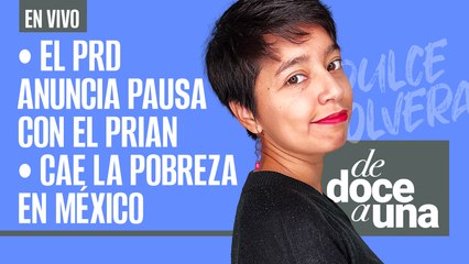 #EnVivo #DeDoceAUna | 8.9 millones salen de la pobreza: Coneval | PRD anuncia una pausa con el PRIAN
