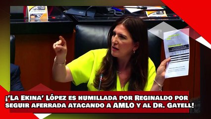 ¡VEAN! ¡’La Ekina’ López es humillada por Reginaldo por seguir aferrada atacando a AMLO y a Gatell!