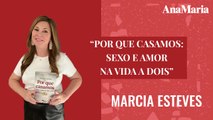 MARCIA ESTEVES AGOSTINHO DÁ DETALHES SOBRE O LIVRO “POR QUE CASAMOS: SEXO E AMOR NA VIDA A DOIS”