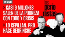 #EnVivo | #LosPeriodistas | Casi 9 millones salen de la pobreza | Lo cepillan y PRD hace berrinche