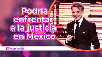 Luis Miguel podría enfrentar la justicia en México
