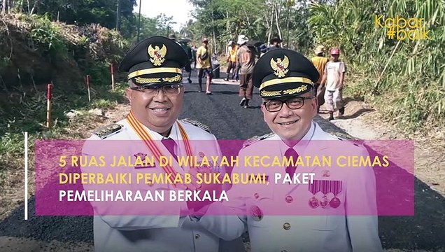 5 RUAS JALAN DI WILAYAH KECAMATAN CIEMAS DIPERBAIKI PEMKAB SUKABUMI, PAKET PEMELIHARAAN BERKALA