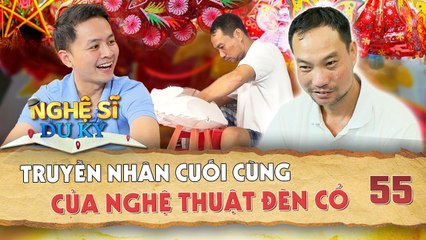 Nghệ Sĩ Du Ký #55 _ TRUYỀN NHÂN CUỐI CÙNG của nghề làm LỒNG ĐÈN Trung Thu Báo Đáp