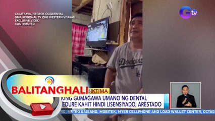 Lalaking gumagawa umano ng dental procedure kahit hindi lisensiyado, arestado | BT