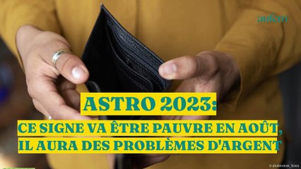 Astro 2023 : ce signe va être pauvre en août, il aura des problèmes d’argent