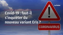 Covid-19 : faut-il s’inquiéter du nouveau variant Eris ?