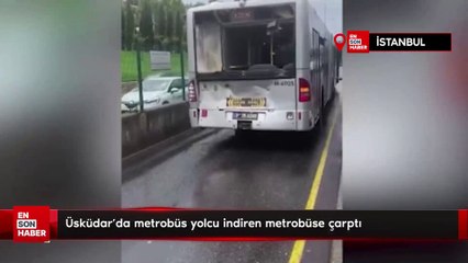 Üsküdar'da metrobüs yolcu indiren metrobüse çarptı