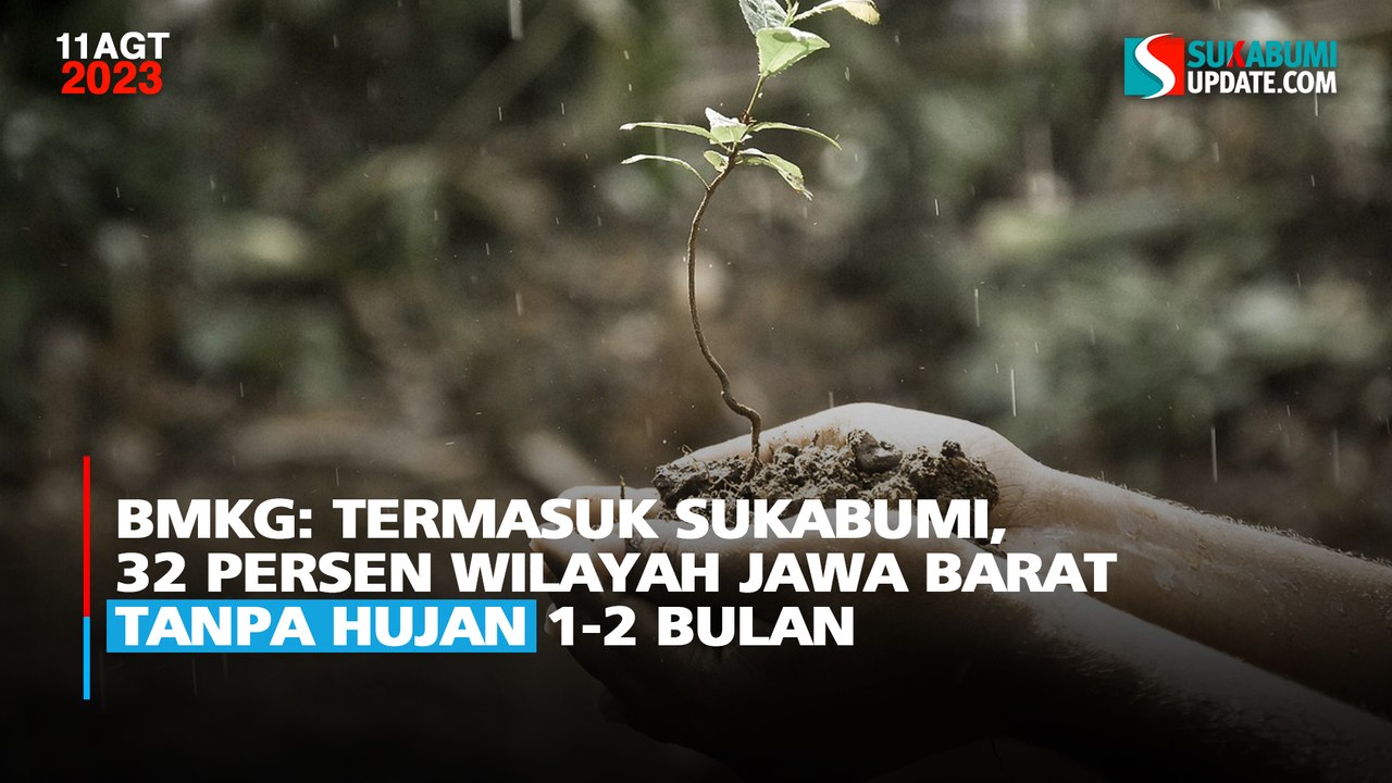 BMKG: Termasuk Sukabumi, 32 Persen Wilayah Jawa Barat Tanpa Hujan 1-2 Bulan