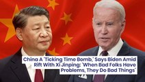 China A 'Ticking Time Bomb,' Says Biden Amid Rift With Xi Jinping: 'When Bad Folks Have Problems, They Do Bad Things'