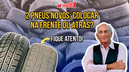 Dois pneus novos: onde colocar
