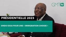 [#Reportage] Présidentielle 2023 : Ondo Ossa pour une « immigration choisie »