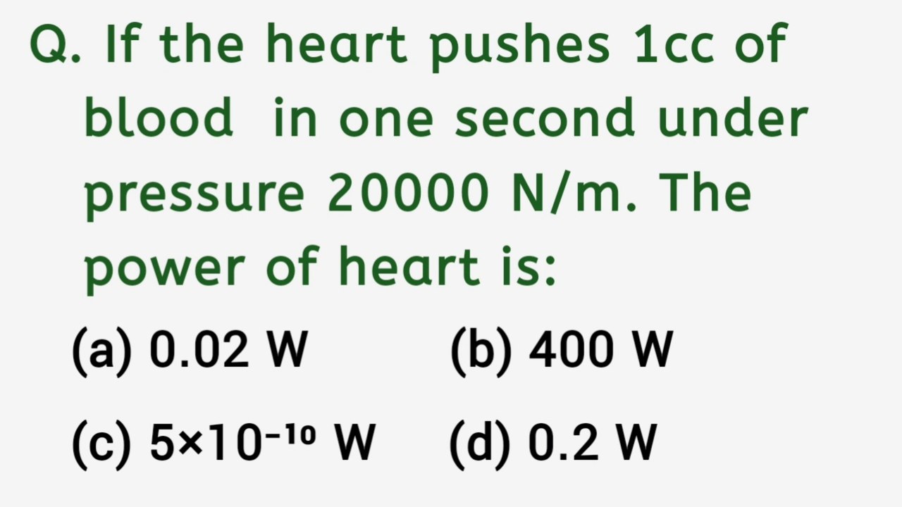 If the heart pushes 1cc of blood in one second under pressure 20000 N/m.The power of heart is