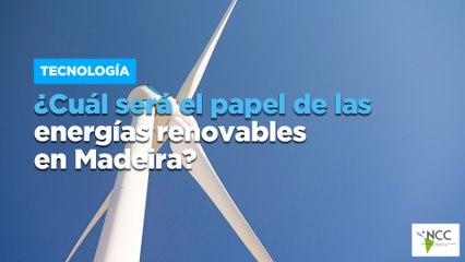 ¿Cuál será el papel de las energías renovables en Madeira?