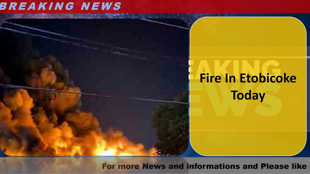 Fire In Etobicoke Today