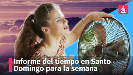 Cómo estará el clima esta semana en Santo Domingo