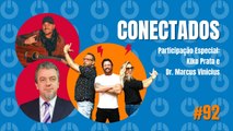 Conectados #92 com Kiko Prata e Dr. Marcus Vinicius - 11/08/2023