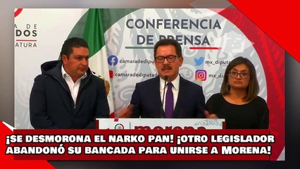 ¡VEAN! ¡Se desmorona el Narko PAN! ¡Otro legislador abandonó su bancada para unirse a Morena!