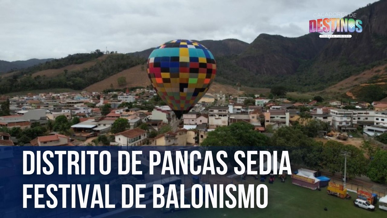 Distrito de Pancas sedia Festival de Balonismo dos Pontões Capixabas | Caçadores de Destinos