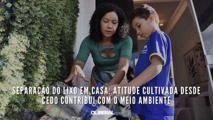 Separação do lixo em casa: atitude cultivada desde cedo contribui com o Meio Ambiente