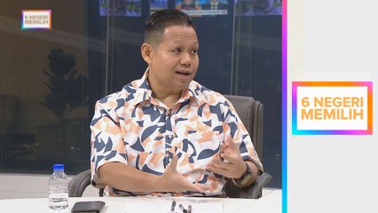 Analisis #6NegeriMemilih - Peranan Personaliti, Parti atau Isu Jadi Pertimbangan?