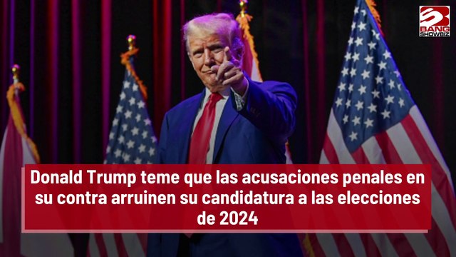Donald Trump teme que las acusaciones penales en su contra arruinen su candidatura a las elecciones de 2024