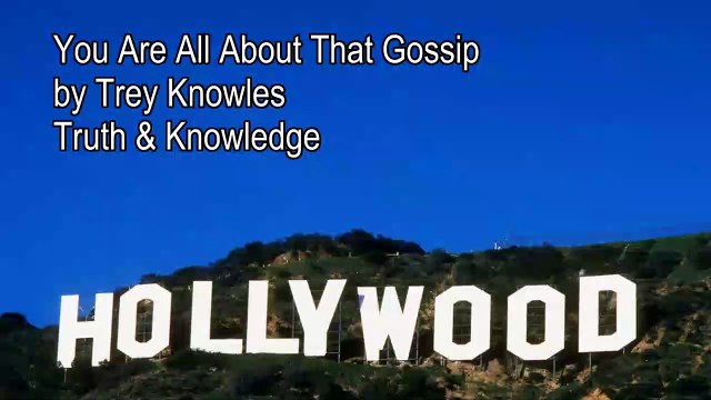 Trey Knowles - You Are All About That Gossip