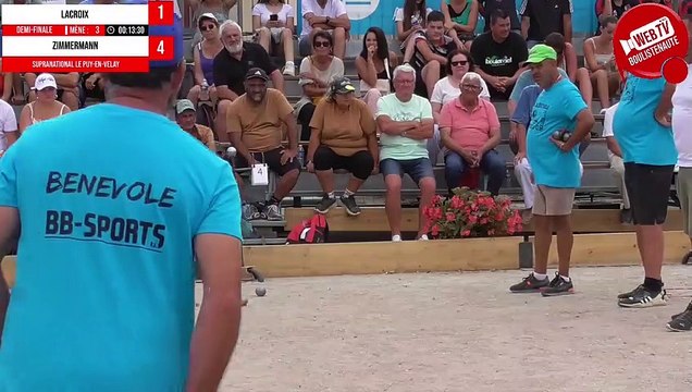 National triplette demi-finale LACROIX vs ZIMMERMANN - Le Puy-en-Velay : Supranational de pétanque triplette open 2023
