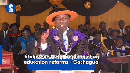 State won't stop implementing education reforms - Gachagua
