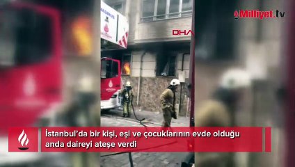 Eşi ve çocuklarının bulunduğu daireyi yaktı