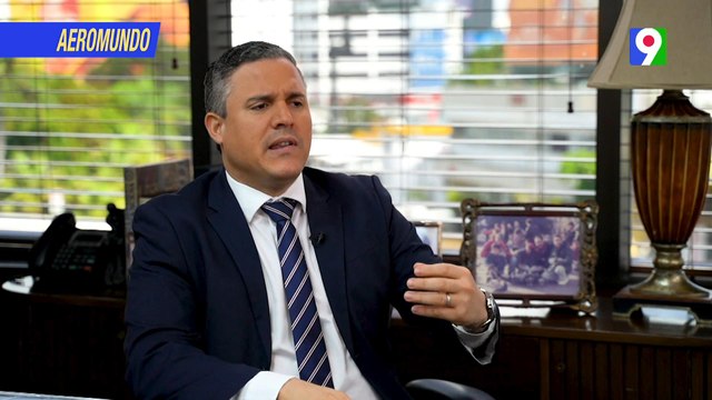 Jean Luis Rodríguez: Confiamos en la visión del Presidente Luis Abinader | AeroMundo