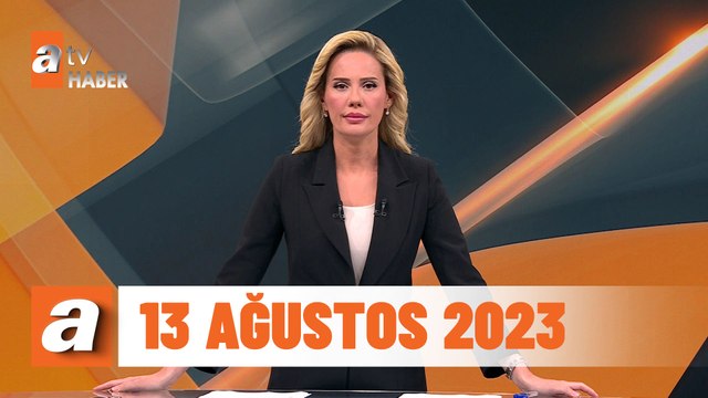 atv Ana Haber 13 Ağustos 2023