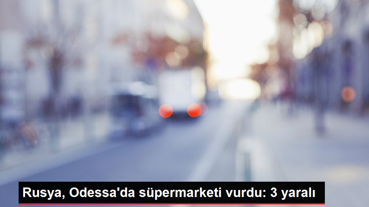 Rusya, Ukrayna'nın Odessa kentinde bir süpermarketi vurdu