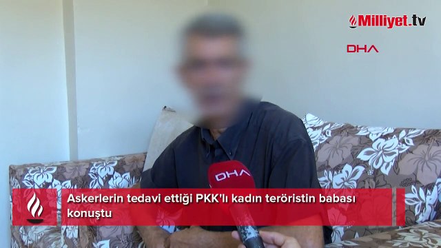 Askerlerin tedavi ettiği PKK'lı kadın teröristin babası konuştu
