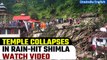 Himachal Pradesh Rains: Shimla temple collapses amid heavy rain, 9 dead| Watch video | Oneindia News