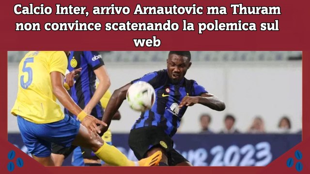 Calcio Inter, arrivo Arnautovic ma Thuram non convince scatenando la polemica sul web #calcio #Inter #Thuram #arnatovic